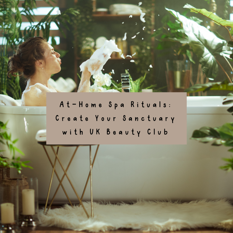 🌿 At-Home Spa Rituals: Create Your Sanctuary with UK Beauty Club